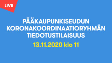 Pääkaupunkiseudun koronakoordinaatioryhmän tiedotustilaisuus 13.11. klo 11