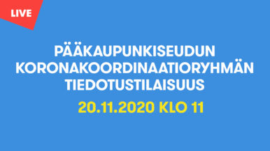 Pääkaupunkiseudun koronakoordinaatioryhmän tiedotustilaisuus 20.11. klo 11